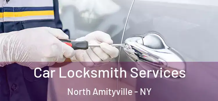 Car Locksmith Services North Amityville - NY