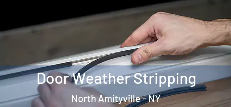 Door Weather Stripping North Amityville - NY
