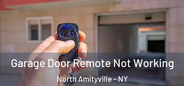  Garage Door Remote Not Working North Amityville - NY
