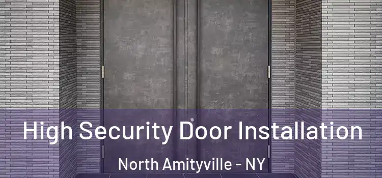 High Security Door Installation North Amityville - NY