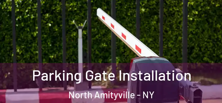 Parking Gate Installation North Amityville - NY